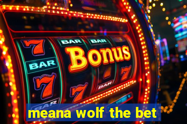 meana wolf the bet